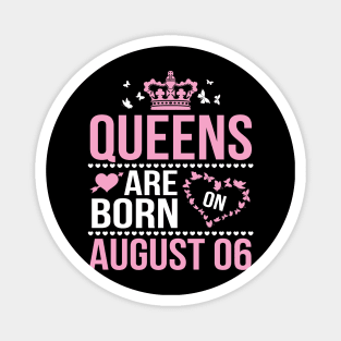 Queens Are Born On August 06 Happy Birthday To Me You Nana Mommy Aunt Sister Wife Daughter Niece Magnet